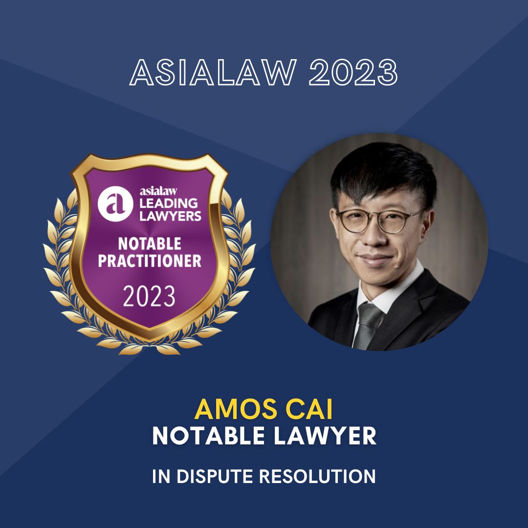 Director, Amos Cai, is noted for his work in Dispute Resolution by AsiaLaw in its' Singapore Ranking