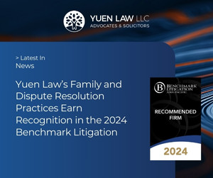 Yuen Law News - Yuen Law's Family and Dispute Resolution Practice is a Recommended Firm, Lim Fung Peen is ranked as a Litigation Star in Benchmark Litigation 2024