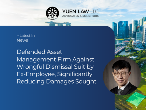 Yuen Law News - Defended Asset Management Firm Against Wrongful Dismissal Suit by Ex-Employee, Significantly Reducing Damages Sought