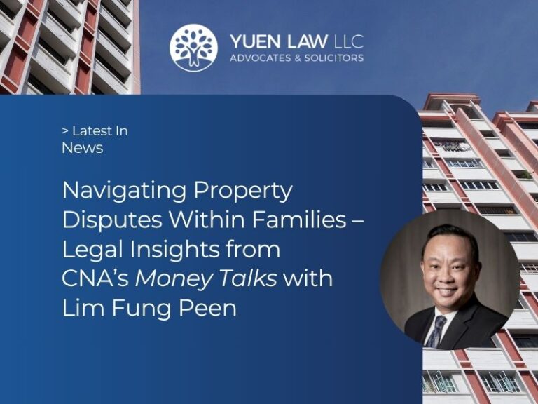 Yuen Law News - Navigating Property Disputes Within Families – Legal Insights from CNA’s Money Talks with Lim Fung Peen