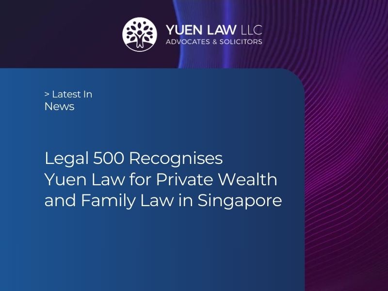 Legal 500 Recognises Yuen Law for Private Wealth and Family Law in Singapore