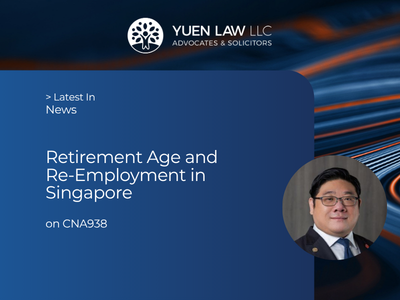Yuen Law News - CNA938 - Retirement Age and Re-employment Age in Singapore